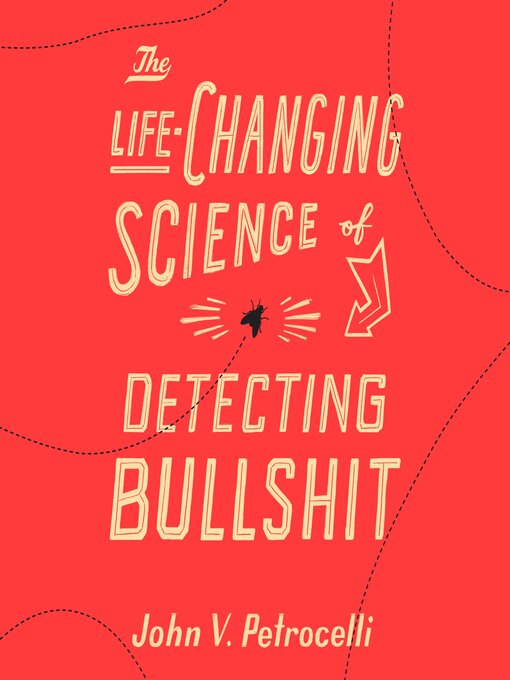 Title details for The Life-Changing Science of Detecting Bullshit by John V. Petrocelli - Available